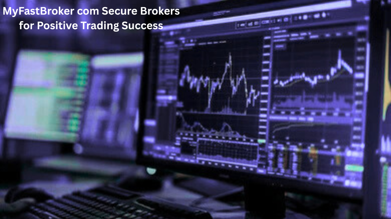 MyFastBroker com Secure Brokers for Positive Trading Success